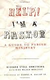 Help I`m a Pastor: A Guide to Parish Ministry