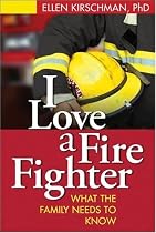 I Love a Fire Fighter: What the Family Needs to Know