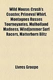 Wild Mouse: Crush's Coaster, Primeval Whirl, Montagnes Russes Tournoyantes, Mulholland Madness, Windjammer Surf Racers, Matterhorn-