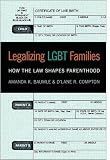 Legalizing LGBT families : how the law shapes parenthood