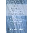 The Speaking in Tongues Controversy: The Initial, Physical Evidence of the Baptism in the Holy Spirit Debate by Rick Walston