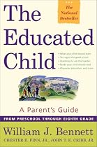 The Educated Child: A Parents Guide From Preschool Through Eighth Grade