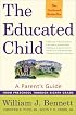 The Educated Child: A Parents Guide From Preschool Through Eighth Grade