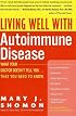 Living Well with Autoimmune Disease: What Your Doctor Doesn't Tell You...That You Need to Know