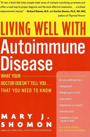 Living Well with Autoimmune Disease: What Your Doctor Doesn t Tell You...That You Need to Know