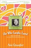 She Who Laughs, Lasts!: Laugh-Out-Loud Stories from Today s Best-Known Women of Faith (Women of Faith Bible Study)