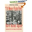 I'll Never Fight Fire with My Bare Hands Again: Recollections of the First Forest Rangers of the Inland Northwest by Hal K. Rothman