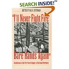 Click here to buy I'll Never Fight Fire with My Bare Hands Again: Recollections of the First Forest Rangers of the Inland Northwest by  Hal K. Rothman.