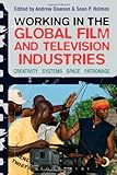 Working in the global film and television industries : creativity, systems, space, patronage
