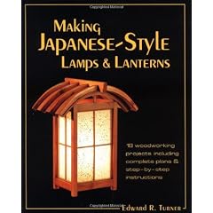 Making Japanese-Style Lamps and Lanterns: 18 Woodworking Projects Including Complete Plans and Step-By-Step Instructions