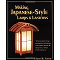Making Japanese-Style Lamps and Lanterns: 18 Woodworking Projects Including Complete Plans and Step-By-Step Instructions