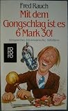 Produkt-Bild: Fred Rauch: Mit dem Gongschlag ist es 6 Mark 30! - Versprecher, H&ouml;rerw&uuml;nsche, Stilbl&uuml;ten