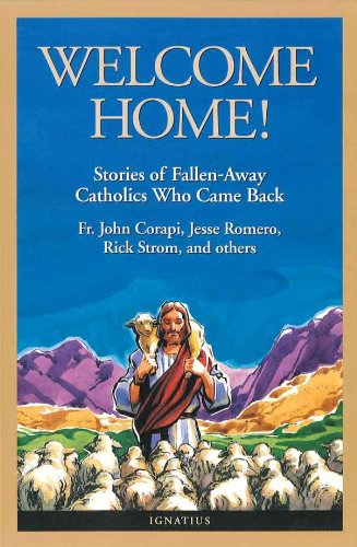 Welcome Home! (Fallen Away Catholics Who Came Back)