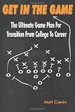 Get in the Game: The Ultimate Game Plan for Transition to College to Career