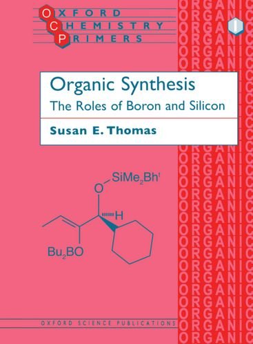 organic synthesis the roles of boron and silicon oxford chemistry primers