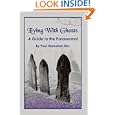 Living With Ghosts: A Guide to the Paranormal by Paul Hanrahan