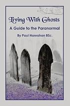 Living With Ghosts: A Guide to the Paranormal