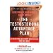 The Testosterone Advantage Plan : Lose Weight, Gain Muscle, Boost Energy