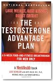 The Testosterone Advantage Plan : Lose Weight, Gain Muscle, Boost Energy