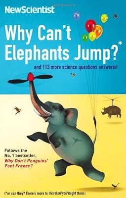 Why Can't Elephants Jump?: and 113 more science questions answered: And 113 Other Tantalising Science Questions
