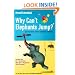 Why Can't Elephants Jump?: and 113 more science questions answered: And 113 Other Tantalising Science Questions