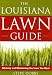 Book The Louisiana Lawn Guide: Attaining and Maintaining the Lawn You Want