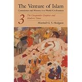The Venture of Islam, Volume 3: The Gunpower Empires and Modern Times: 003 (Venture of Islam Vol. 3) ~ Marshall G. S. Hodgson