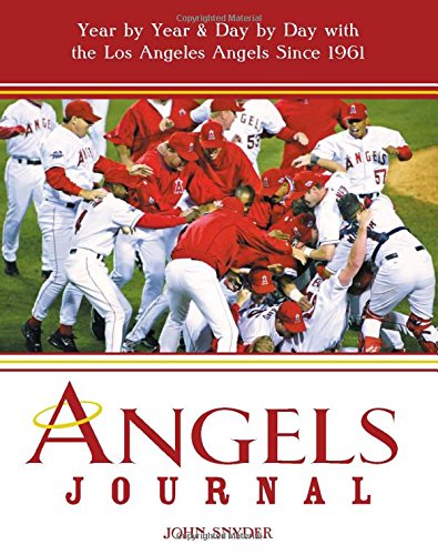 Angels Journal: Year by Year and Day by Day with the Los Angeles Angels Since 1961