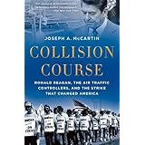collision course ronald reagan the air traffic controllers and the strike that changed america