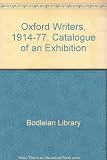 Oxford writers, 1914-1977 : catalogue of an exhibition