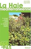 La haie mediterraneenne pas a pas. 40 concepts de haies a feuillages colores et fleuries