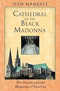 Cathedral of the Black Madonna: The Druids and the Mysteries of Chartres