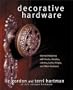 Decorative Hardware: Interior Designing with Knobs, Handles, Latches, Locks, Hinges, and Other Hardware