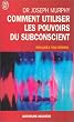 Comment utiliser les pouvoirs du subconscient