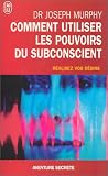 Comment utiliser les pouvoirs du subconscient