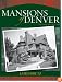 The Mansions Of Denver: The Vintage Years 1870-1938