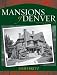The Mansions Of Denver: The Vintage Years 1870-1938