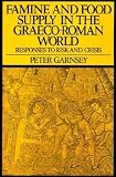 Famine and Food Supply in the Graeco-Roman World: Responses to Risk and Crisis
