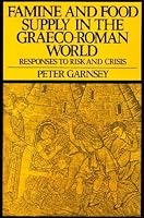 Famine and Food Supply in the Graeco-Roman World: Responses to Risk and Crisis