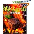 The Quick Grill Artist: Fast and Fabulous Recipes for Cooking with Fire