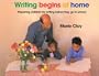 Writing Begins At Home: Preparing Children for Writing Before They go to School