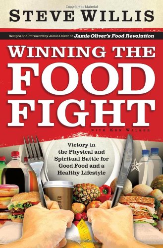 Winning the Food Fight: Victory in the Physical and Spiritual Battle for Good Food and a Healthy Lifestyle