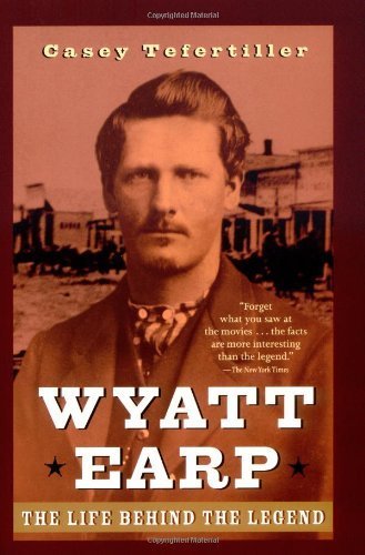 Wyatt Earp: The Life Behind the Legend by Casey Tefertiller (1999-02-25)