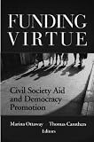 Funding Virtue: Civil Society Aid and Democracy Promotion