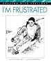 I'm Frustrated (Dealing With Feelings)