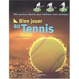 Bien jouer au tennis : 100 exercices illustr�s pour am�liorer votre techniquepar Charles Appelwhaite