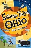 Strange Tales From Ohio: True Stories Of Remarkable People, Places, And Events In Ohio History