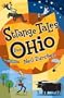 Strange Tales from Ohio: True Stories of Remarkable People, Places, and Events in Ohio History