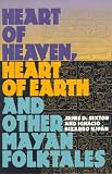 Heart Of Heaven, Heart Of Earth, And Other Mayan Folktales