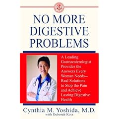 No More Digestive Problems: A Leading Gastroenterologist Provides the Answers Every Woman Needs--Real Solutions to Stop the Pain and Achieve Lasting Digestive Health